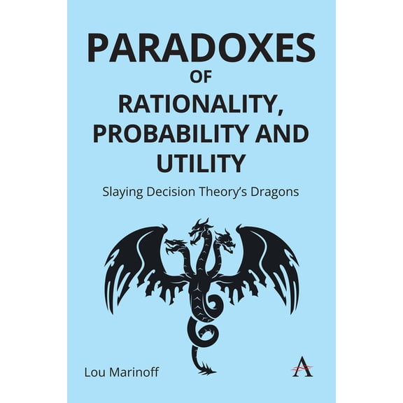 Paradoxes of Rationality, Probability, and Utility: Slaying Decision Theory's Dragons, (Hardcover)
