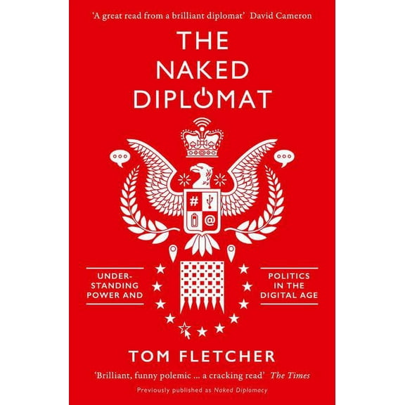 The Naked Diplomat: Understanding Power and Politics in the Digital Age, (Paperback)