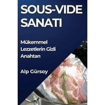 Sous-Vide Sanatı: Mükemmel Lezzetlerin Gizli Anahtarı, (Paperback)