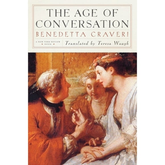 Pre-Owned The Age of Conversation (Paperback 9781590172148) by Benedetta Craveri