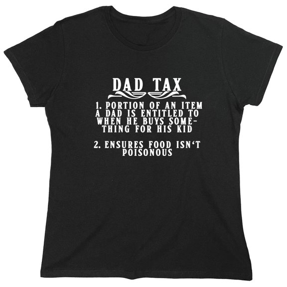 Dad Tax 1 - Portion Of An Item Sarcastic Humor Novelty Funny Women's Casual Tees