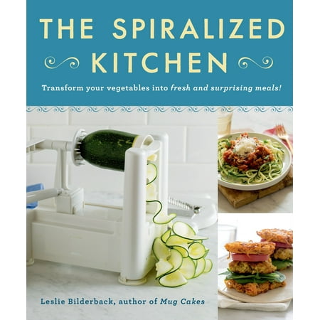 The Spiralized Kitchen : Transform Your Vegetables into Fresh and Surprising