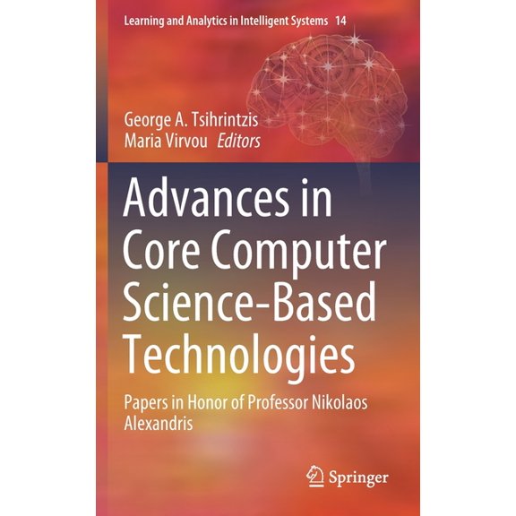 Learning and Analytics in Intelligent Sy Advances in Core Computer Science-Based Technologies: Papers in Honor of Professor Nikolaos Alexandris, Book 14, (Hardcover)