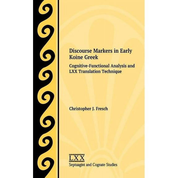 Discourse Markers in Early Koine Greek: Cognitive-Functional Analysis and LXX Translation Technique (Hardcover)