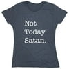 Not Today Satan. Sarcastic Humor Novelty Funny Women's Casual Tees