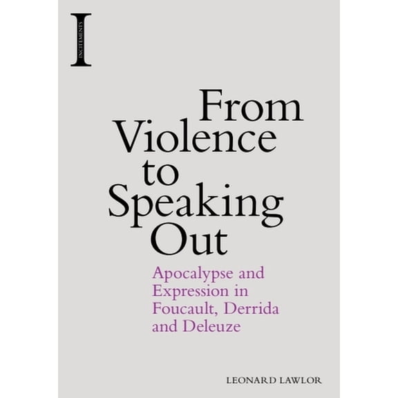 Incitements From Violence to Speaking Out: Apocalypse and Expression in Foucault, Derrida and Deleuze, (Paperback)