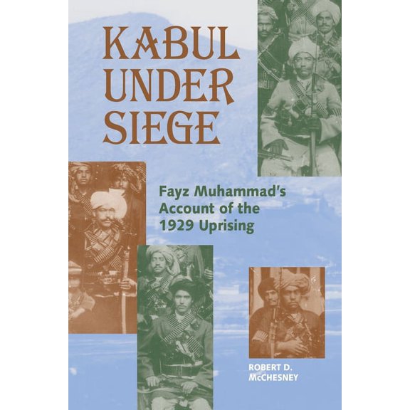 Kabul Under Siege: Fayz Muhammad's Account of the 1929 Uprising, (Paperback)