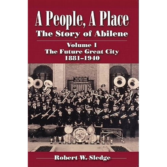 Pre-Owned A People, A Place : The Story of Abilene Volume I; The Future Great City 1881-1940 (Paperback)