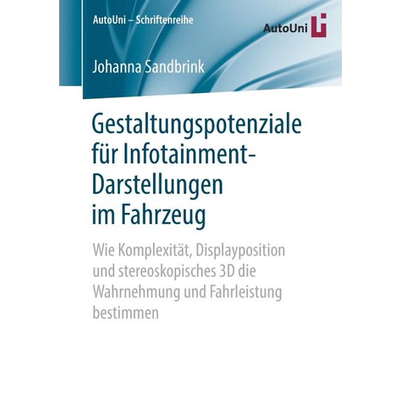 Autouni - Schriftenreihe Gestaltungspotenziale FÃ¼r Infotainment-Darstellungen Im Fahrzeug: Wie KomplexitÃ¤t, Displayposition Und Stereoskopisches , Book 132, (Paperback)