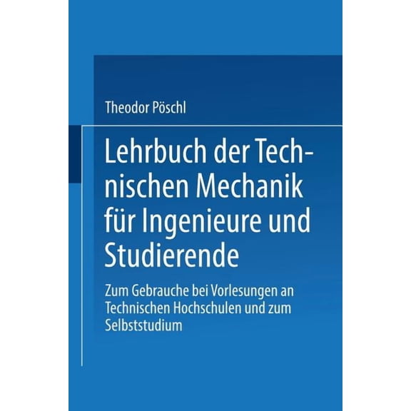 Lehrbuch Der Technischen Mechanik FÃ¼r Ingenieure Und Studierende: Zum Gebrauche Bei Vorlesungen an Technischen Hochschul, (Paperback)