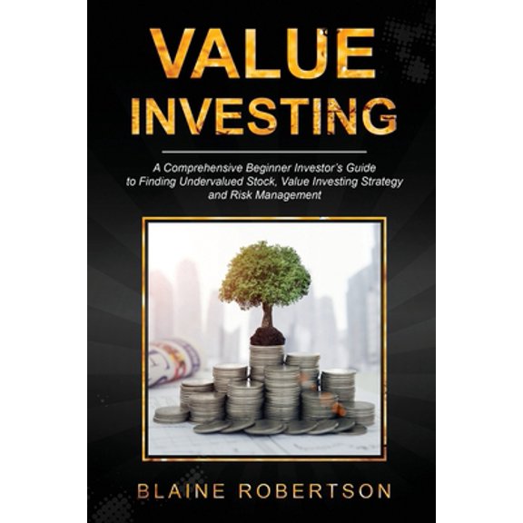 Pre-Owned Value Investing: A Comprehensive Beginner Investor's guide to finding undervalued stocks, Value Investing strategy and risk management (Paperback) 1073637506 9781073637508
