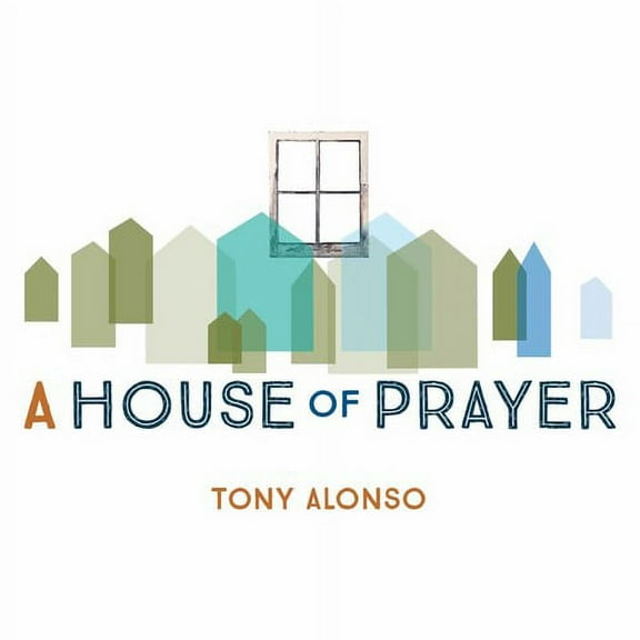 Tony Alonso - A House of Prayer - Music & Performance - CD
