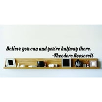 Design With Vinyl Believe you can and you're halfway there. Artwork Theodore Roosevelt Famous Inspirational Life Wall Decal for Family - President Themed Décor - Size: 11 In x 36 In