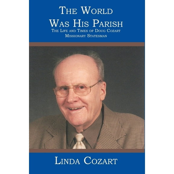 The World Was His Parish : The Life and Times of Doug Cozart Missionary Statesman (Paperback)