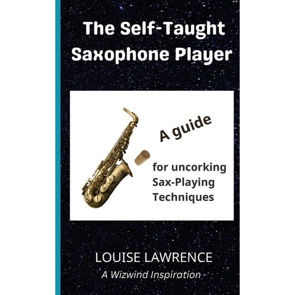 Wizwind The Self-Taught Saxophone Player: A Guide for Uncorking Sax-Playing Techniques, (Paperback)