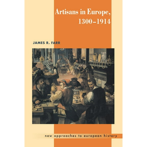 New Approaches to European History Artisans in Europe, 1300 1914, Book 19, (Hardcover)