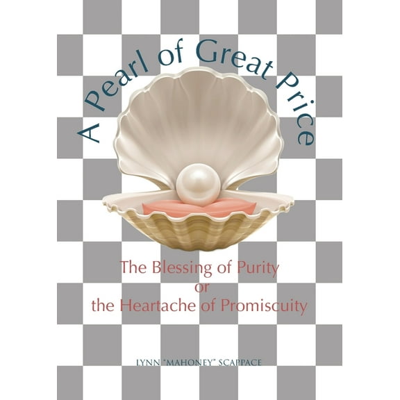 A Pearl of Great Price: The Blessing of Purity or the Heartache of Promiscuity, (Paperback)