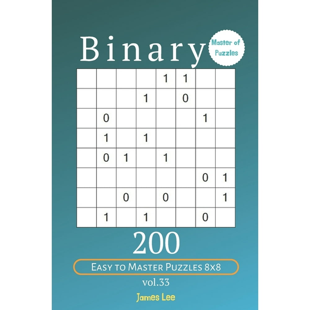 Binary: Master of Puzzles - Binary 200 Easy to Master Puzzles 8x8 vol ...