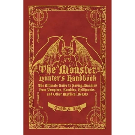 Pre-Owned The Monster Hunter's Handbook: The Ultimate Guide to Saving Mankind from Vampires, Zombies, Hellhounds, and Other Mythical Beasts (Hardcover) 1596912383 9781596912380