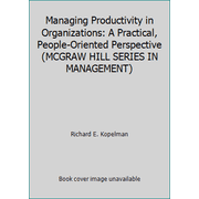 Managing Productivity in Organizations : A Practical, People-Oriented Perspective