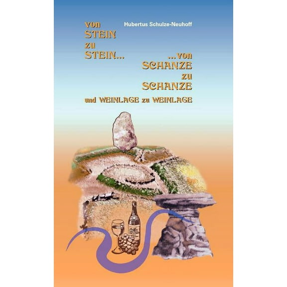 Von Stein zu Stein, von Schanze zu Schanze: und Weinlage zu Weinlage, (Paperback)