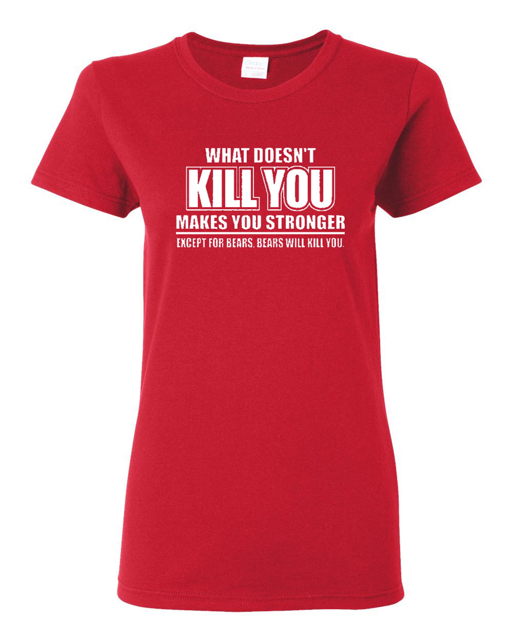 City Shirts - Ladies What Doesn't Kill You Makes You Stronger Funny T ...