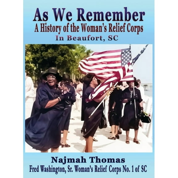 As We Remember: A History of the Woman's Relief Corps in Beaufort, SC, (Hardcover)