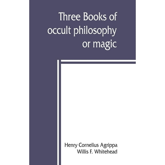 Three books of occult philosophy or magic, (Paperback)