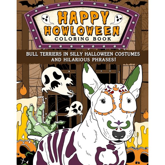 Happy Howloween Coloring Book: Bull Terriers in Silly Halloween Costumes and Hilarious Phrases, (Paperback)
