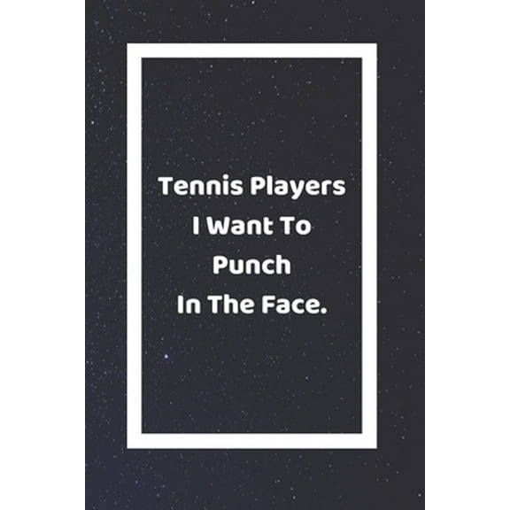 Pre-Owned Tennis Players I Want To Punch In The Face: Funny White Elephant Gag Gifts For Coworkers Going Away, Birthday, Retirees, Friends & Family - Secret San (Paperback) 1710389109 9781710389104