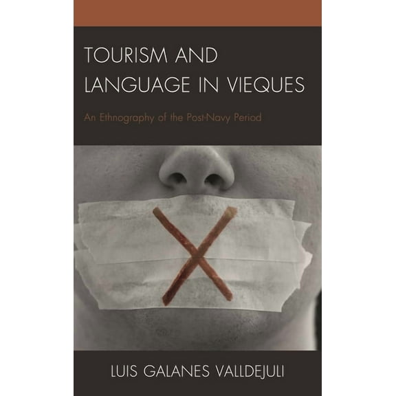 Anthropology of Tourism: Heritage, Mobil Tourism and Language in Vieques: An Ethnography of the Post-Navy Period, (Hardcover)