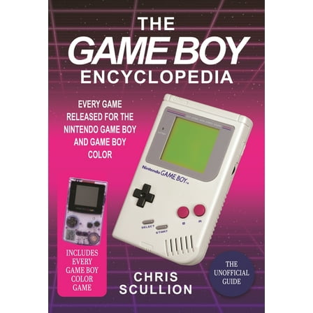 The Game Boy Encyclopedia: Every Game Released for the Nintendo Game Boy and Game Boy Color, (Hardcover)