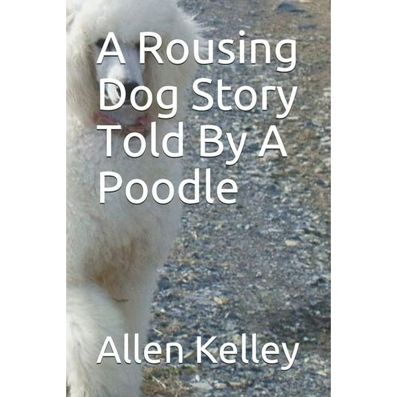 A Rousing Dog Story Told By A Poodle (Paperback)