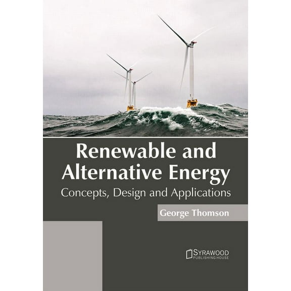 Renewable and Alternative Energy: Concepts, Design and Applications, (Hardcover)