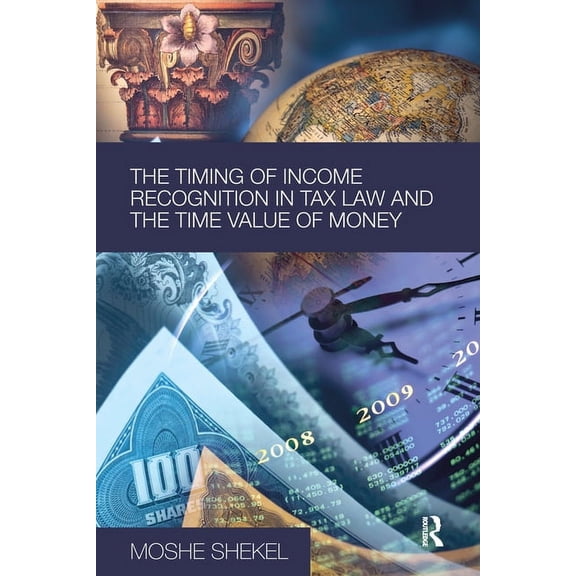 The Timing of Income Recognition in Tax Law and the Time Value of Money, (Paperback)