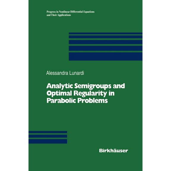 Progress in Nonlinear Differential Equat Analytic Semigroups and Optimal Regularity in Parabolic Problems, Book 16, (Paperback)