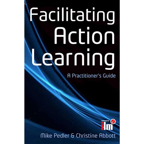 Facilitating Action Learning: A Practitioner's Guide, (Paperback)