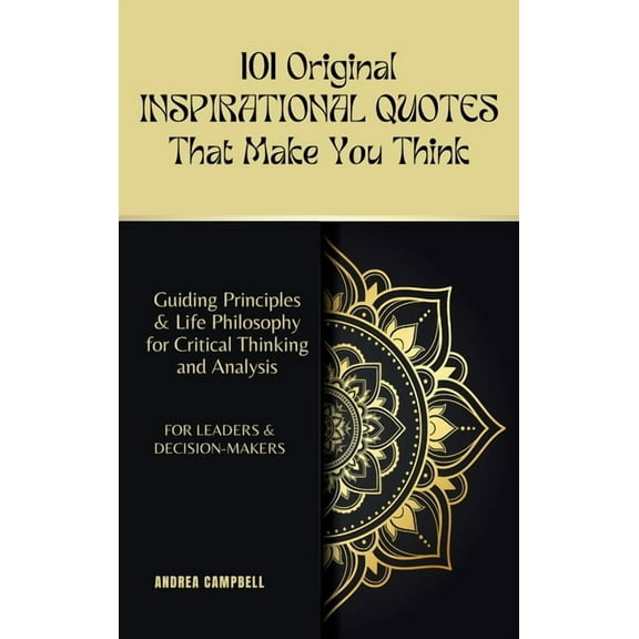 Inspirational Quotes 101 Original INSPIRATIONAL QUOTES That Make You Think: Guiding Principles & Life Philosophy for Critical Thinking an, (Hardcover)