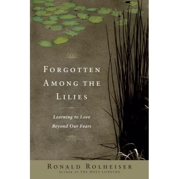 Forgotten among the Lilies : Learning to Love Beyond Our Fears 9780385512329 Used / Pre-owned
