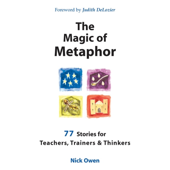 The Magic of Metaphor: 77 Stories for Teachers, Trainers and Therapists, (Paperback)
