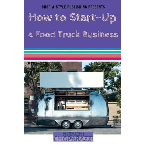 How to Start-Up a Food Truck Business, (Paperback)