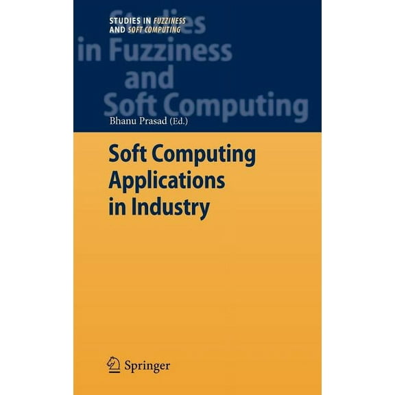 Studies in Fuzziness and Soft Computing Soft Computing Applications in Industry, Book 226, (Hardcover)
