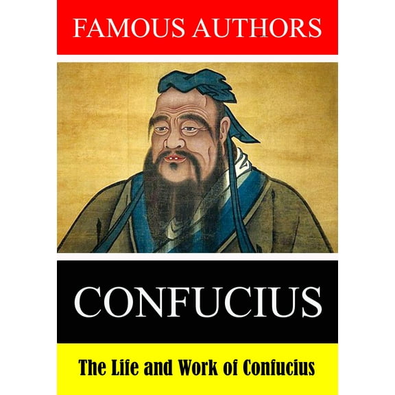 Famous Authors: The Life and Work of Confucius