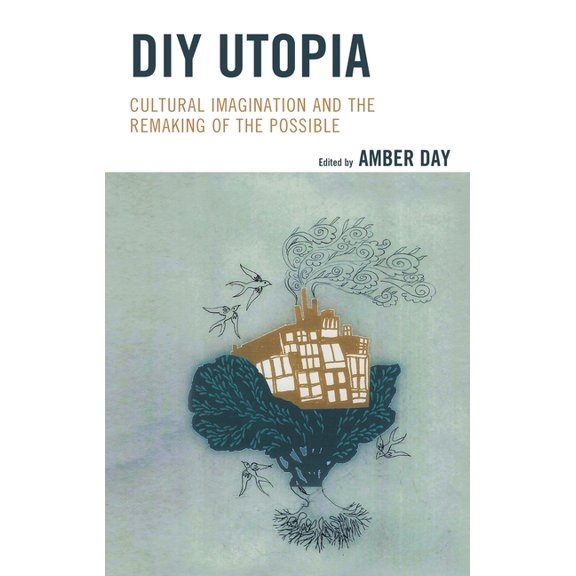 DIY Utopia: Cultural Imagination and the Remaking of the Possible, (Hardcover)