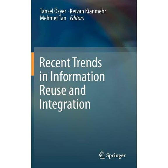 Recent Trends in Information Reuse and Integration, (Hardcover)