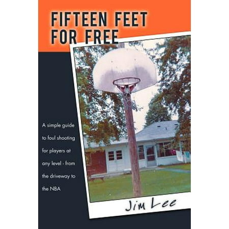 Fifteen Feet For Free : A simple guide to foul shooting for players at level - from the driveway to the NBA (Paperback)