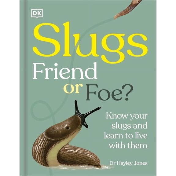 Slugs: Friend or Foe?: Know Your Slugs and Learn to Live with Them, (Hardcover)