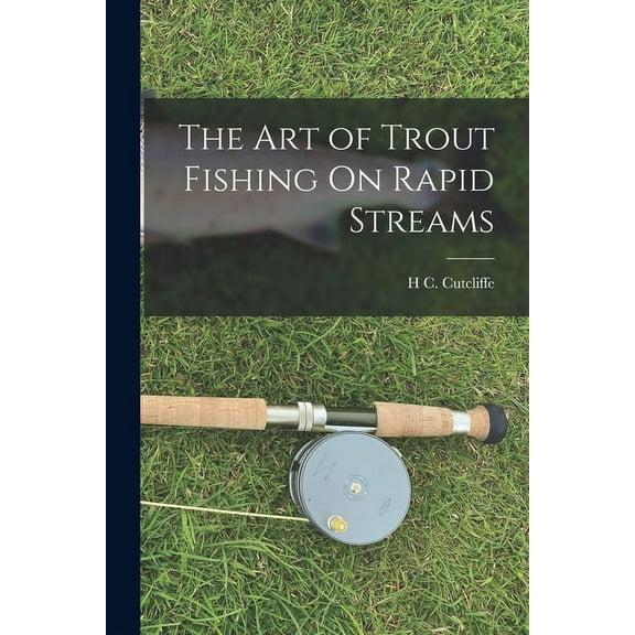 The Art of Trout Fishing On Rapid Streams