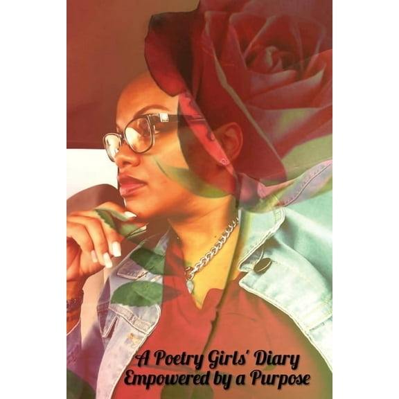 A Poetry Girl's Diary: Empowered By A Purpose, (Paperback)
