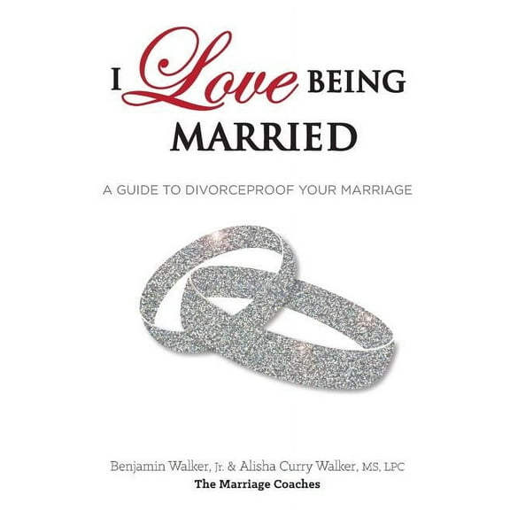 I Love Being Married: A Guide to Divorceproof Your Marriage (Paperback)